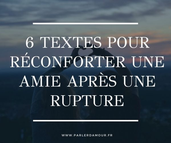 6 textes pour réconforter une amie après une rupture Parler d Amour