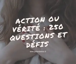 action ou vérité les 250 meilleures questions et défis