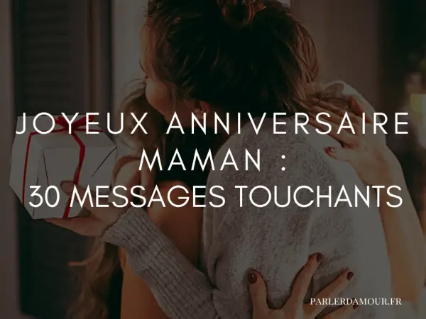 Joyeux anniversaire maman : 30 messages touchants - Parler d'Amour