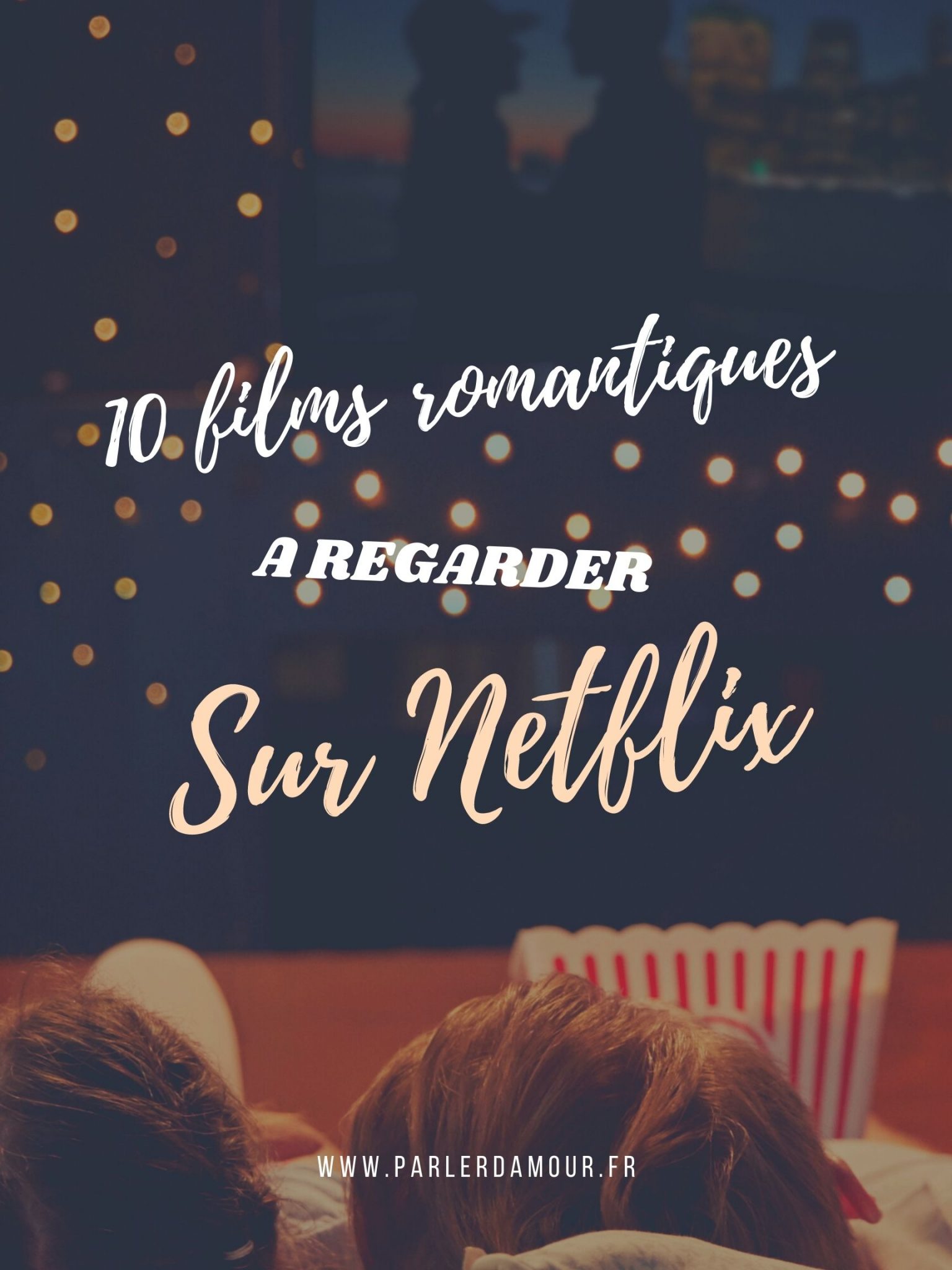 10 Films Romantiques à Regarder En Amoureux Sur Netflix Parler Damour