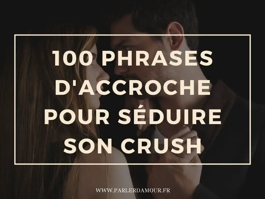 100 Phrases D Accroche Pour Seduire Son Crush Parler D Amour